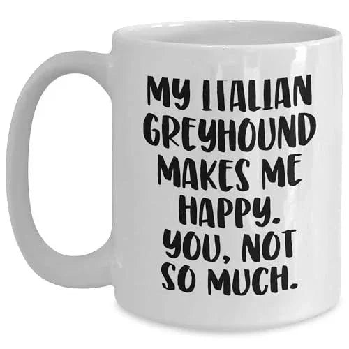 Italian Greyhound Dog Lovers Funny White Coffee Mug Gifts My Italian Greyhound Makes Me Happy You Not So Much Christmas Unique Gifts from Friends