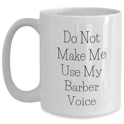 Barber's Humorous Gift, Funny White Coffee Mug for Barber, Do Not Make Me Use My Barber Voice, Mother's Day Unique Gifts from Friends - Mallard Moon Gift Shop