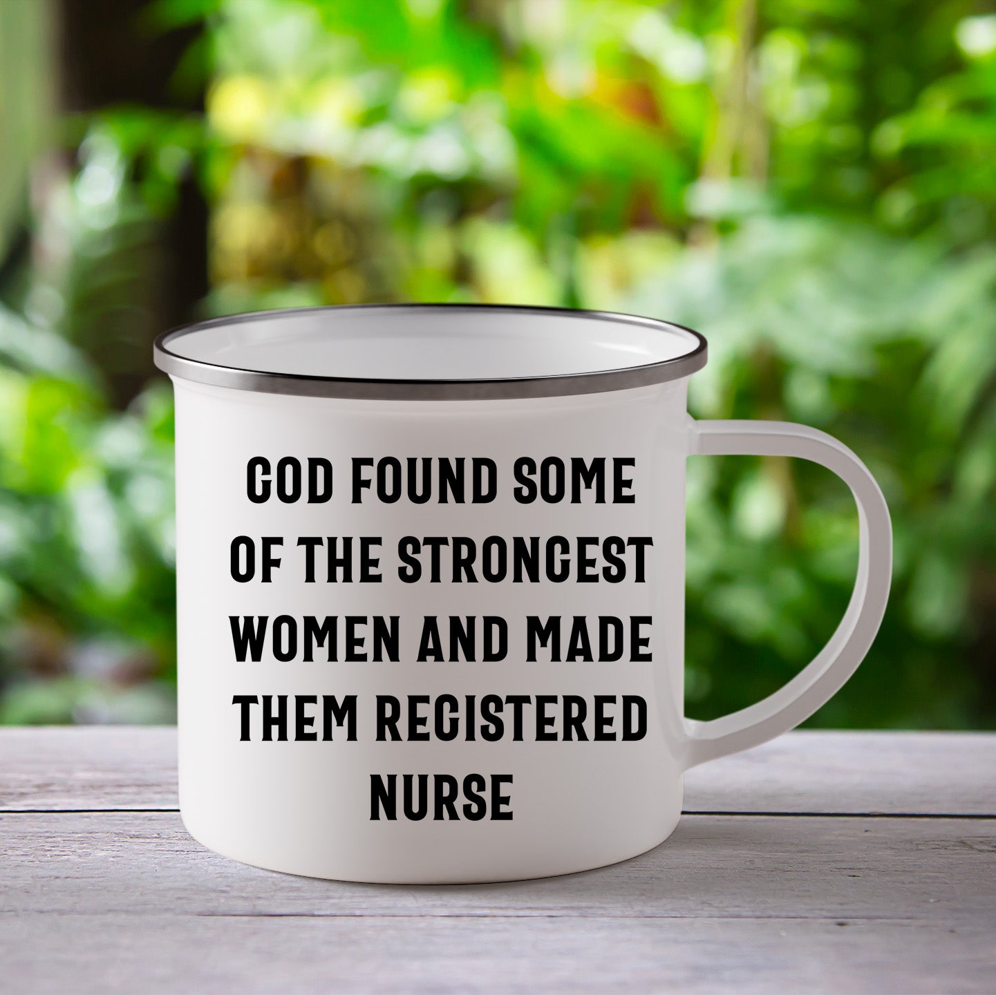 Registered Nurse Camping Mug - 'God Found Some Of The Strongest Women And Made Them Registered Nurse' - Stainless Steel Enamel Mug - Mallard Moon Gift Shop
