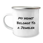 Funny Gifts for Jeweler Friends, My Heart Belongs To A Jeweler, Unique Camping Mug for Women, Christmas Unique Gifts from Men