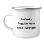 Funny Pug Dog Mom Christmas Unique Gifts from Mom to Pug Dog Lover Camping Mug, I'm Not A Regular Mom. I'm A Pug Mom., Unique Christmas Unique Gifts for Men Women Friends Family