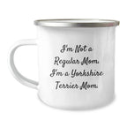 Funny Yorkshire Terrier Dog Camping Mug Gifts from Mom for Birthday Unique Presents for Yorkshire Terrier Dog Lovers - I'm Not A Regular Mom. I'm A Yorkshire Terrier Mom.