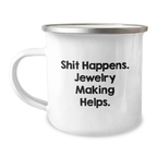 Jewelry Making Gifts for Friends and Family, Funny Quote 'Shit Happens. Jewelry Making Helps.' Birthday Unique Ideas Camping Mug - Image 1