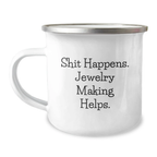 Funny Jewelry Making Birthday Unique Gifts from Friends for Women - 'Shit Happens. Jewelry Making Helps.' Camping Mug - Image 1