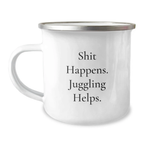 Funny Juggling Gifts for Him - Birthday Unique Ideas from Friends - Shit Happens. Juggling Helps. 12 oz Stainless Steel Camping Mug - Image 1