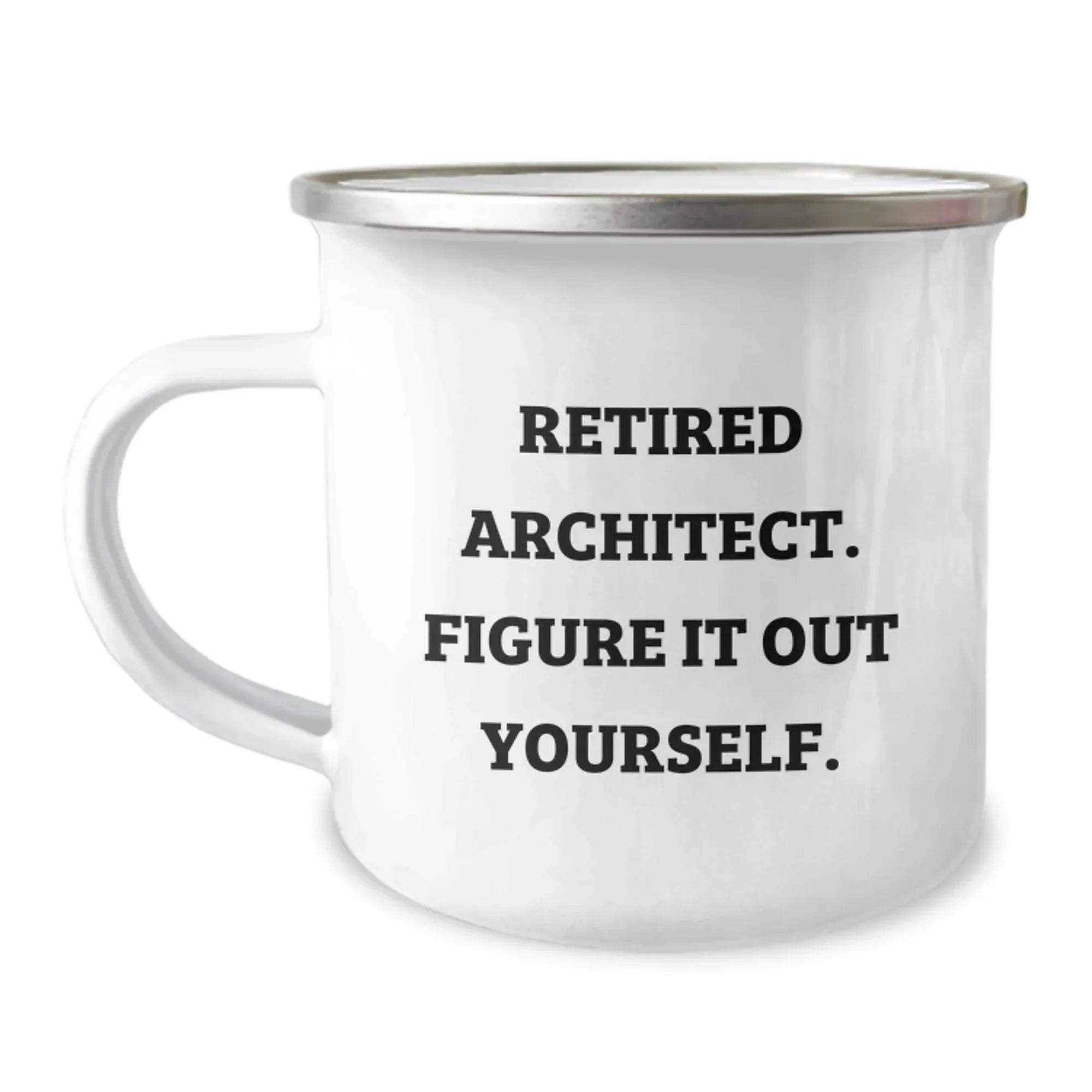 Funny Architect Gifts for Men - Camping Mug - 'Retired Architect. Figure It Out Yourself.' - Birthday Unique Gifts from Friends to Family