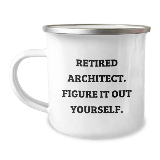 Funny Architect Gifts for Men - Camping Mug - 'Retired Architect. Figure It Out Yourself.' - Birthday Unique Gifts from Friends to Family - Image 1