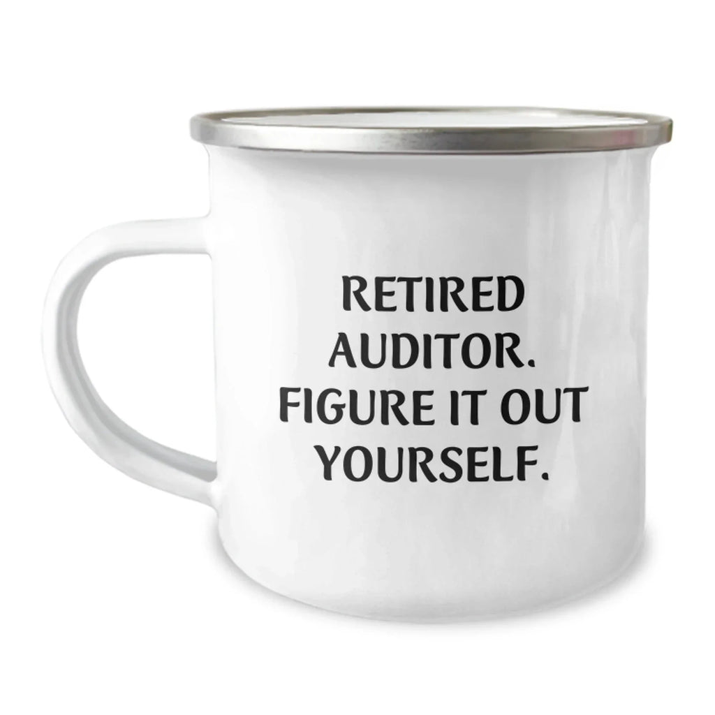 Birthday Unique Gifts from Friends to Auditor Funny Camping Mug - Retired Auditor Figure It Out Yourself, Auditor Gifts, Funny Camping Mug for Men Women Friends Family