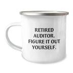Birthday Unique Gifts from Friends to Auditor Funny Camping Mug - Retired Auditor Figure It Out Yourself, Auditor Gifts, Funny Camping Mug for Men Women Friends Family