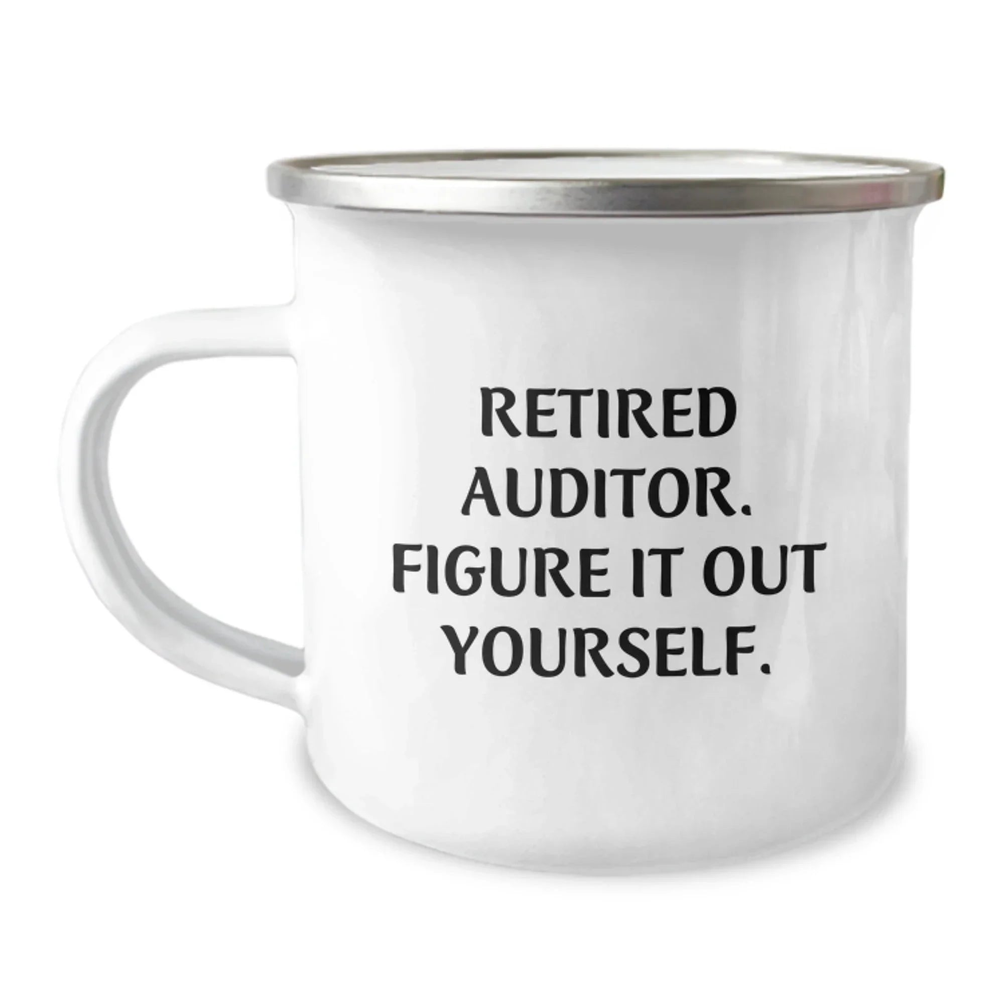 Birthday Unique Gifts from Friends to Auditor Funny Camping Mug - Retired Auditor Figure It Out Yourself, Auditor Gifts, Funny Camping Mug for Men Women Friends Family
