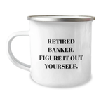 Funny Gifts for Banker Friends from Coworkers - 'Retired Banker. Figure It Out Yourself.' Camping Mug for Graduation Day - Image 1