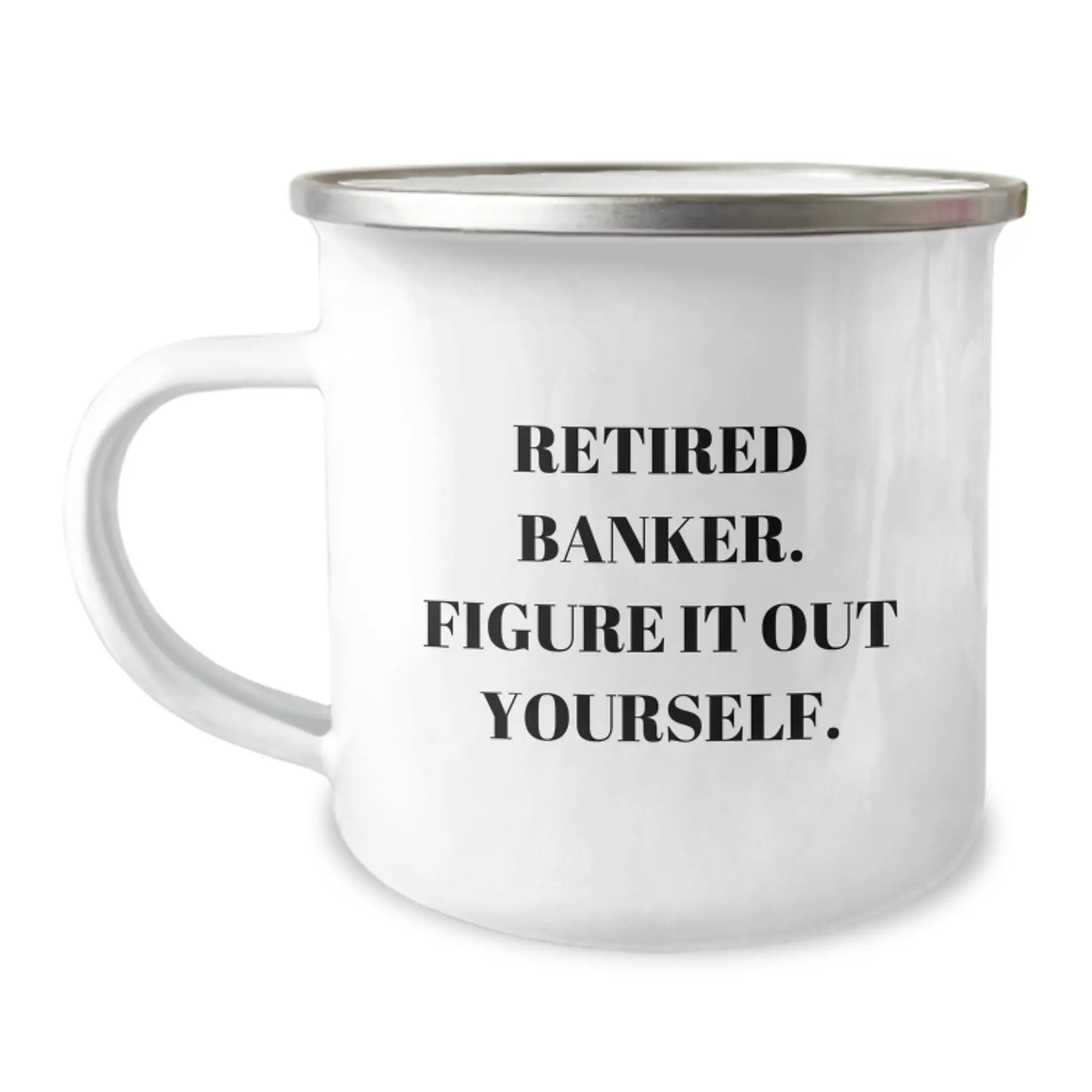 Funny Gifts for Banker Friends from Coworkers - 'Retired Banker. Figure It Out Yourself.' Camping Mug for Graduation Day - Image 1