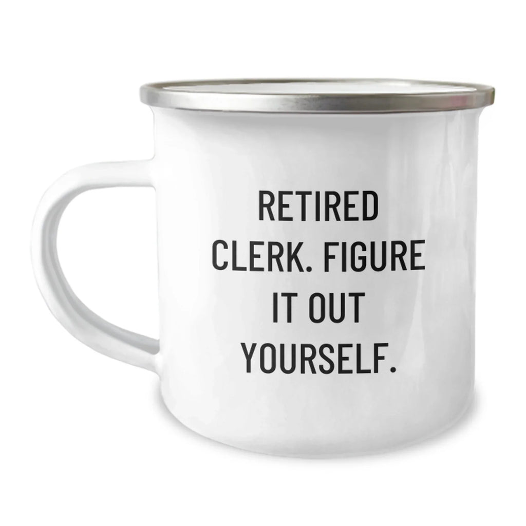Funny Gift for a Retired Clerk, Camping Mug with Quirky 'Figure It Out Yourself' Quote, Clerk Christmas Unique Gifts from Family Friends