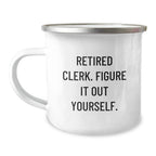 Funny Gift for a Retired Clerk, Camping Mug with Quirky 'Figure It Out Yourself' Quote, Clerk Christmas Unique Gifts from Family Friends