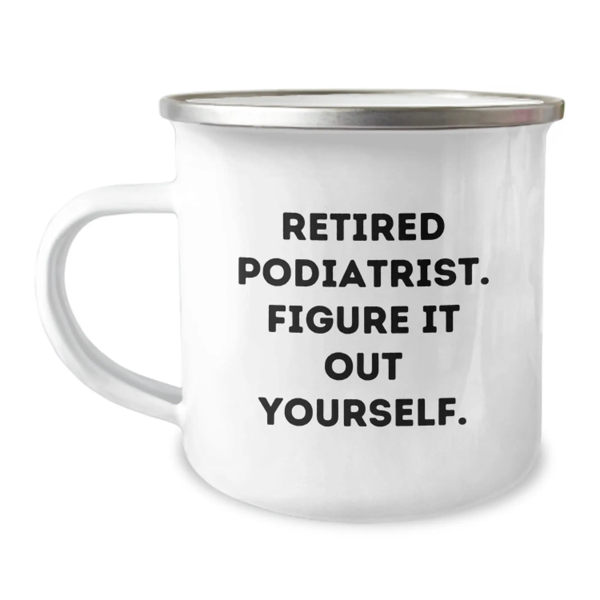 Funny Podiatrist Birthday Camping Mug Gifts from Friends - 'Retired Podiatrist. Figure It Out Yourself.' - Image 1