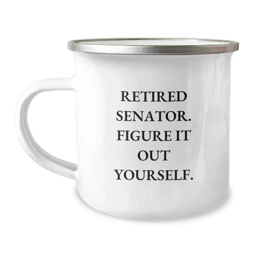 Funny Senator Gifts for Men, Unique Camping Mugs from Friends, Retired Senator Quote - Figure It Out Yourself