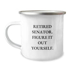 Funny Senator Gifts for Men, Unique Camping Mugs from Friends, Retired Senator Quote - Figure It Out Yourself