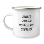 Funny Senator Gifts from Friends, Retired Senator Figure It Out Yourself Camping Mug for Men, Unique Christmas Unique Gifts for Senator and Senator Enthusiasts