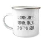 Fun Sheriff Deputy Gifts - Camping Mug for Men - Funny Quote - 'Figure It Out Yourself' - Unique Christmas Unique Gifts for Sheriff Deputy Friends