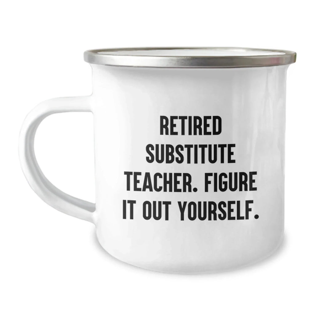 Funny Gift for Substitute Teachers, Unique Camping Mug, Christmas Unique Gifts from Friends, Funny Quote 'Retired Substitute Teacher. Figure It Out Yourself.'