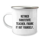 Funny Gift for Substitute Teachers, Unique Camping Mug, Christmas Unique Gifts from Friends, Funny Quote 'Retired Substitute Teacher. Figure It Out Yourself.'