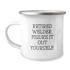 Funny Welder Gifts for Men, Camping Mug, 'Retired Welder Figure It Out Yourself' - Unique Birthday Unique Gift Ideas for Family Friends Coworkers - Image 1