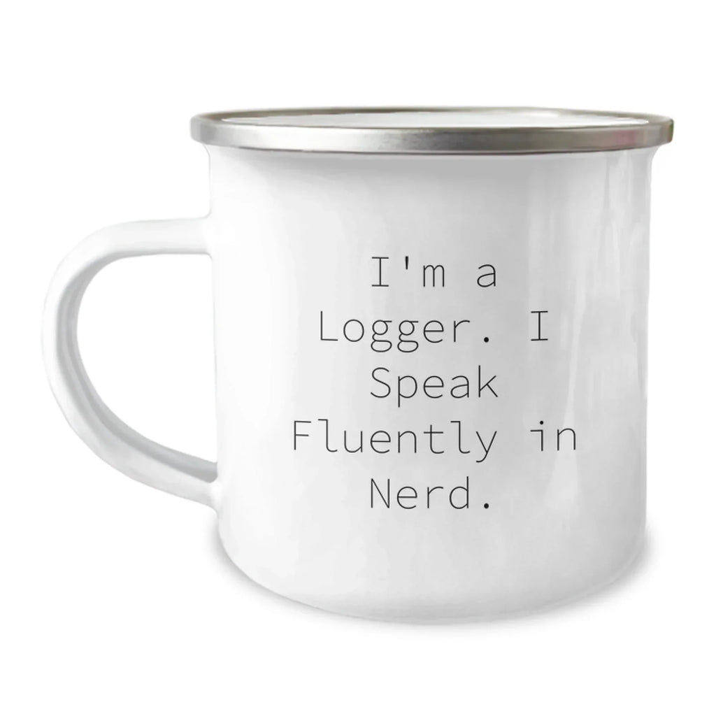 Funny Gifts from Friends, Christmas Unique Gifts for Logger, I'm A Logger. I Speak Fluently In 'genius' Camping Mug, Stainless Steel with Enamel Finish
