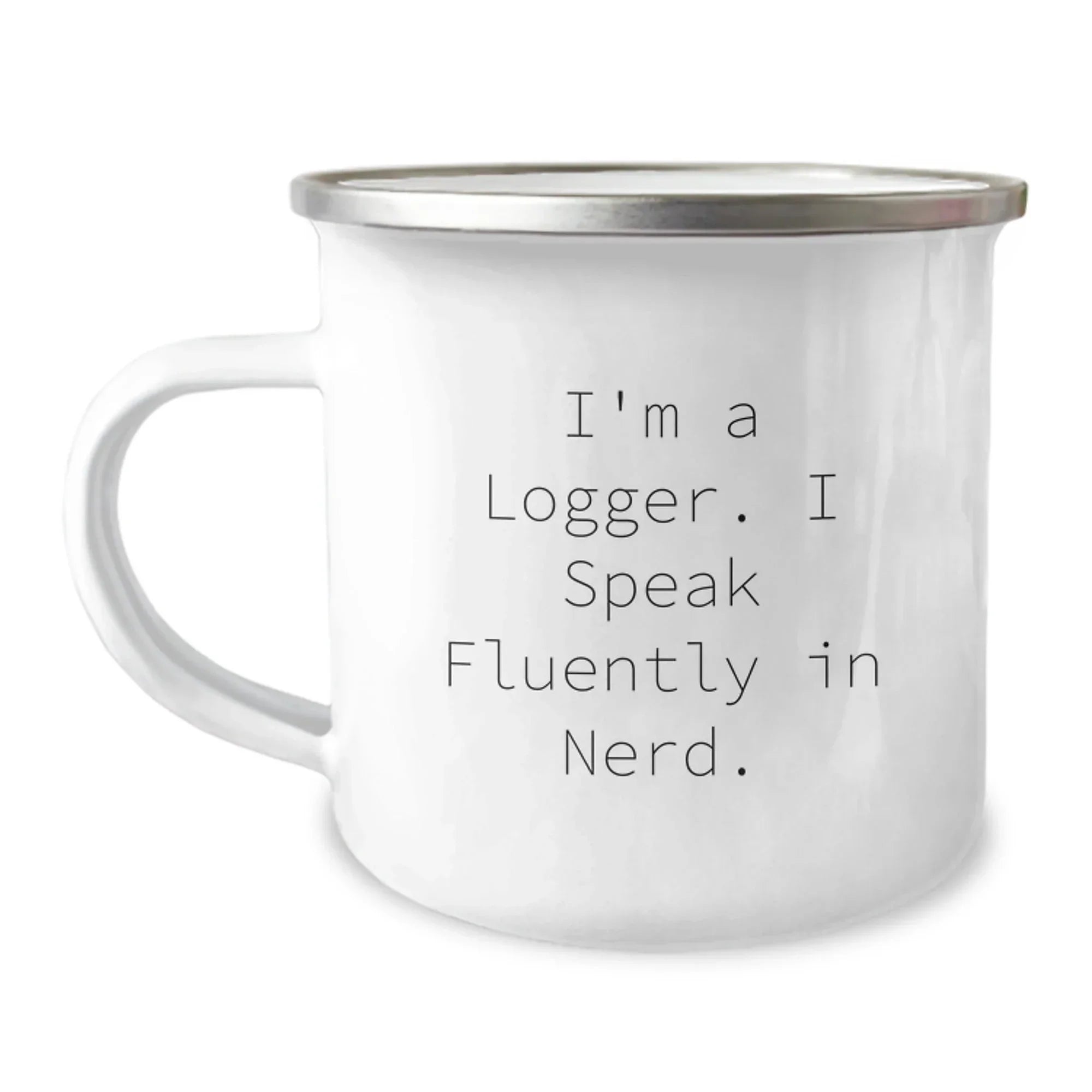 Funny Gifts from Friends, Christmas Unique Gifts for Logger, I'm A Logger. I Speak Fluently In 'genius' Camping Mug, Stainless Steel with Enamel Finish