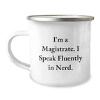 Funny Magistrate Gifts from Friends - I'm A Magistrate. I Speak Fluently In genius. Camping Mug for Men, Women, Family, Christmas Unique Gifts