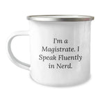 Funny Magistrate Gifts for Men, Women, and Friends - Unique Christmas Unique Gifts from Family - Camping Mug with Quote 'I'm A Magistrate. I Speak Fluently In genius.'