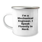 Funny Mechanical Engineer Gifts, Christmas Unique Presents for Him, I'm A Mechanical Engineer. I Speak Fluently In genius. Camping Mug