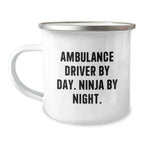 Ambulance Driver Christmas Unique Gifts from Friends - Funny 'Ambulance Driver By Day. Ninja By Night.' Camping Mugs for Ambulance Driver Men
