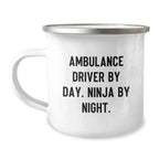 Ambulance Driver Gifts from Men, Funny Ambulance Driver By Day. Ninja By Night., Valentine's Unique Camping Mugs for Ambulance Driver