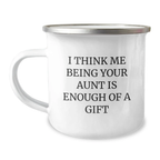 Funny Aunt Camping Mug Gifts from Men to Women, Funny Inspirational Graduation Unique Gifts for Aunt, I Think Me Being Your Aunt Is Enough Of A Gift, Camping Mug for Aunt, Aunt Gifts - Image 1