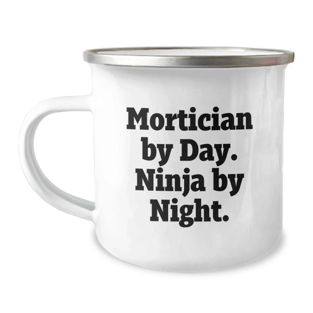 Mortician Gifts for Graduation, Funny Quote by Men, Camping Mug with Quote: Mortician By Day. Ninja By Night., Unique Gifts from Friends, for Morticians