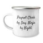 A Funny Payroll Clerk Christmas Unique Gift, 'Payroll Clerk By Day. Ninja By Night.' Enamel Camping Mug for Friends, Coworkers, or Family