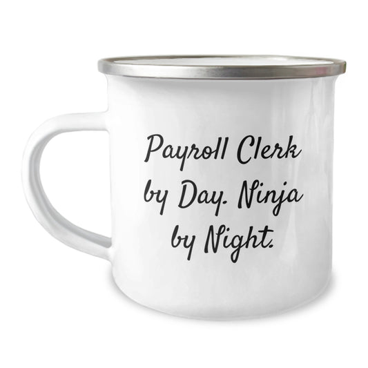 A Funny Payroll Clerk Christmas Unique Gift, 'Payroll Clerk By Day. Ninja By Night.' Enamel Camping Mug for Friends, Coworkers, or Family - Image 1