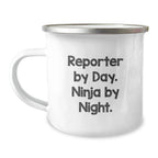 Reporter Gifts from Friends - Funny Quote Camping Mug for Reporter By Day. Ninja By Night. - Unique Graduation Gifts for Reporter