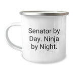 Senator Gifts from Friends, Senator By Day. Ninja By Night. Camping Mug for Graduation Unique Gifts