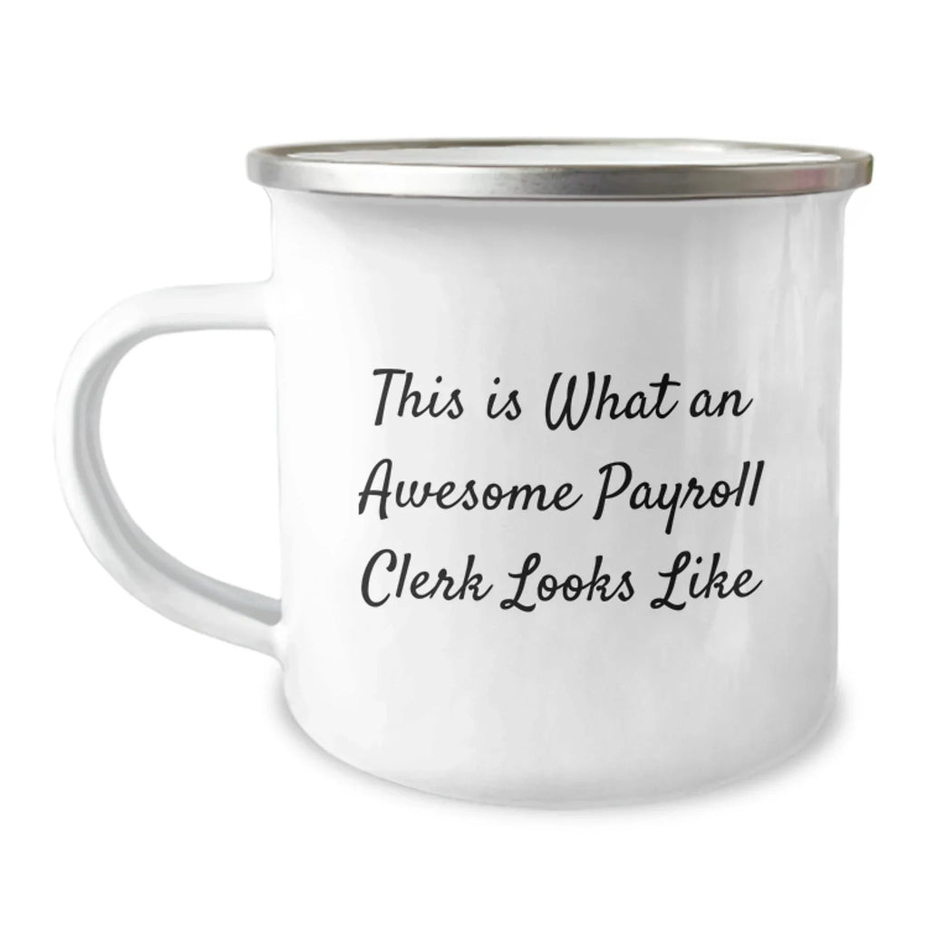 Funny Payroll Clerk Gifts from Friends for Payroll Clerk Graduation Unique Camping Mug, This Is What An Awesome Payroll Clerk Looks Like, 12 oz Stainless Steel Enamel Finish