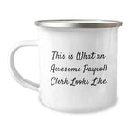 Funny Payroll Clerk Gifts from Friends for Payroll Clerk Graduation Unique Camping Mug, This Is What An Awesome Payroll Clerk Looks Like, 12 oz Stainless Steel Enamel Finish