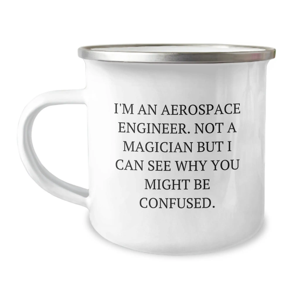 Funny Aerospace Engineer Gifts for Men Camping Mug - Inspirational Quote 'I'm An Aerospace Engineer. Not A Magician But I Can See Why You Might Be Confused.' for Graduation from Friends - Image 1