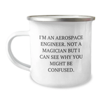 Funny Aerospace Engineer Gifts for Men Camping Mug - Inspirational Quote 'I'm An Aerospace Engineer. Not A Magician But I Can See Why You Might Be Confused.' for Graduation from Friends - Image 1