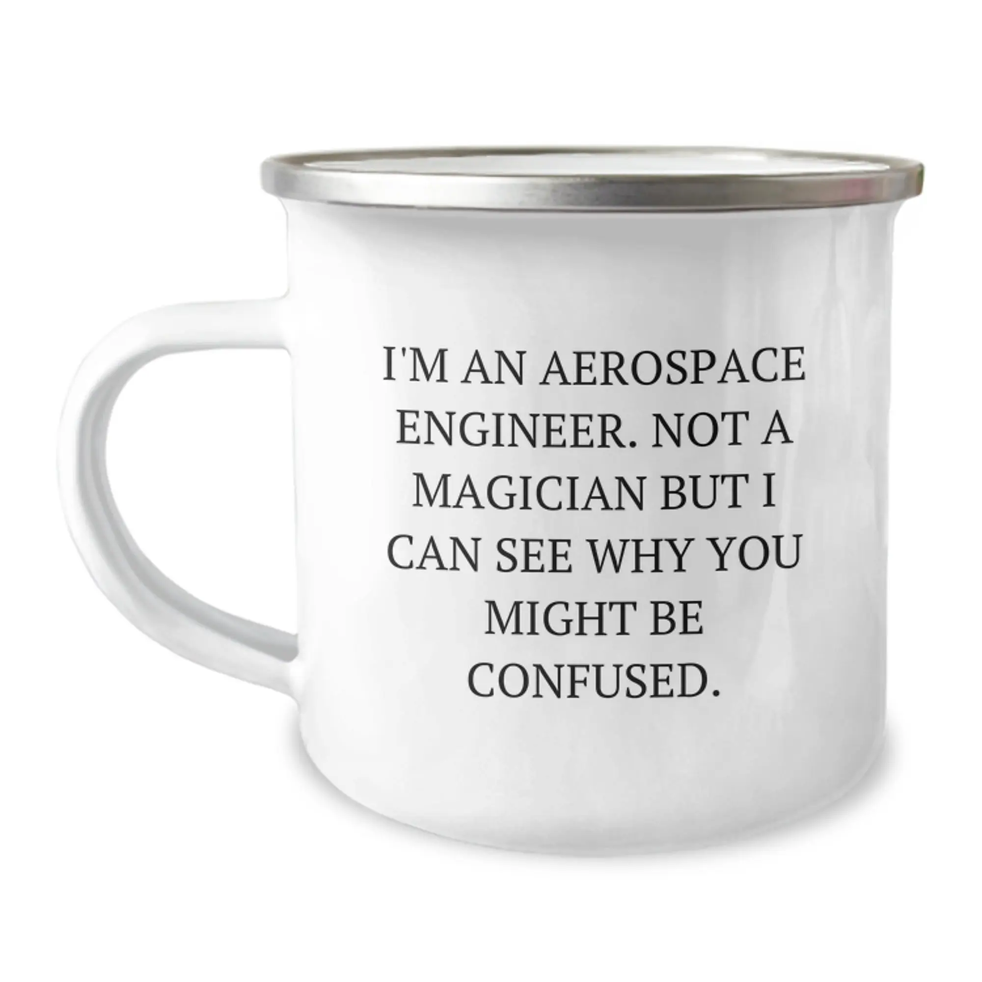 Funny Aerospace Engineer Gifts for Men Camping Mug - Inspirational Quote 'I'm An Aerospace Engineer. Not A Magician But I Can See Why You Might Be Confused.' for Graduation from Friends - Image 1