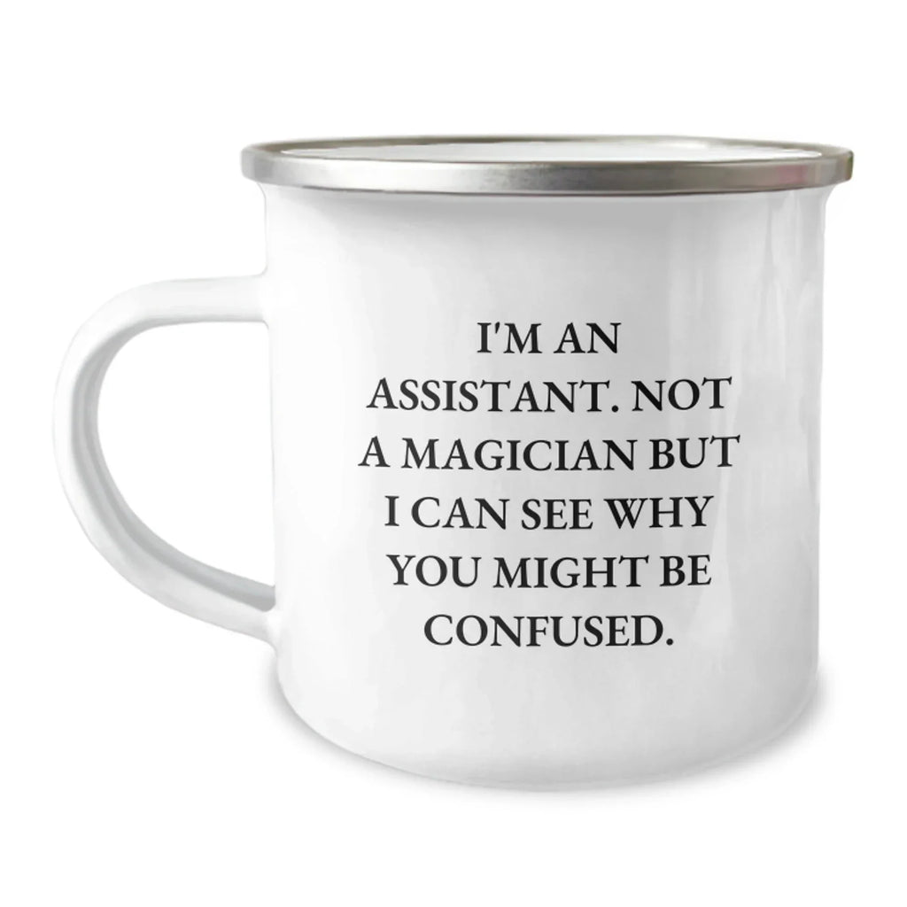 Funny Gifts from Friends for Assistant - Valentine's Unique Office Coffee Mug, Camping Mug for Assistant, I'm An Assistant. Not A Magician But I Can See Why You Might Be Confused.