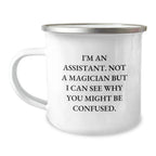 Funny Gifts from Friends for Assistant - Valentine's Unique Office Coffee Mug, Camping Mug for Assistant, I'm An Assistant. Not A Magician But I Can See Why You Might Be Confused.