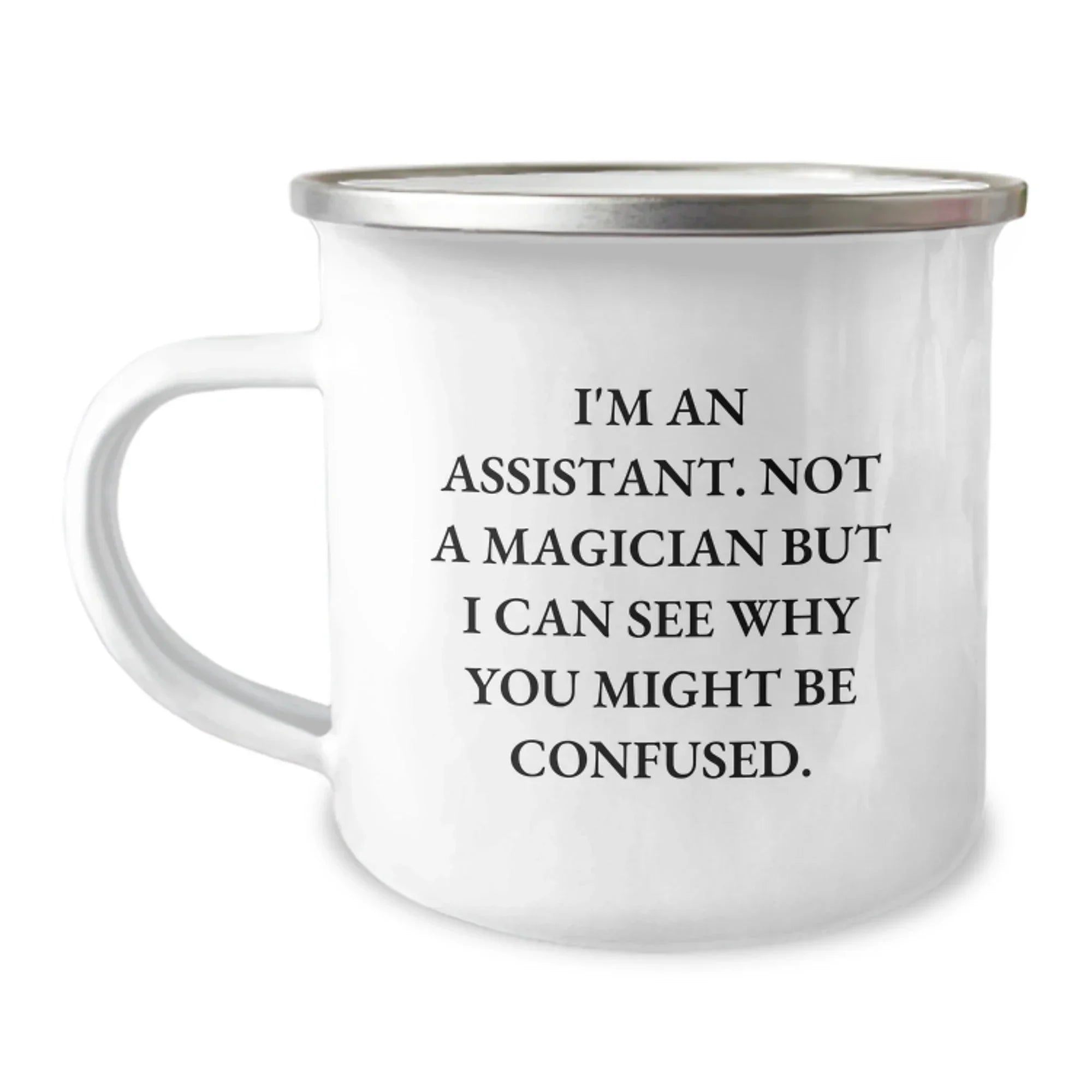 Funny Gifts from Friends for Assistant - Valentine's Unique Office Coffee Mug, Camping Mug for Assistant, I'm An Assistant. Not A Magician But I Can See Why You Might Be Confused.