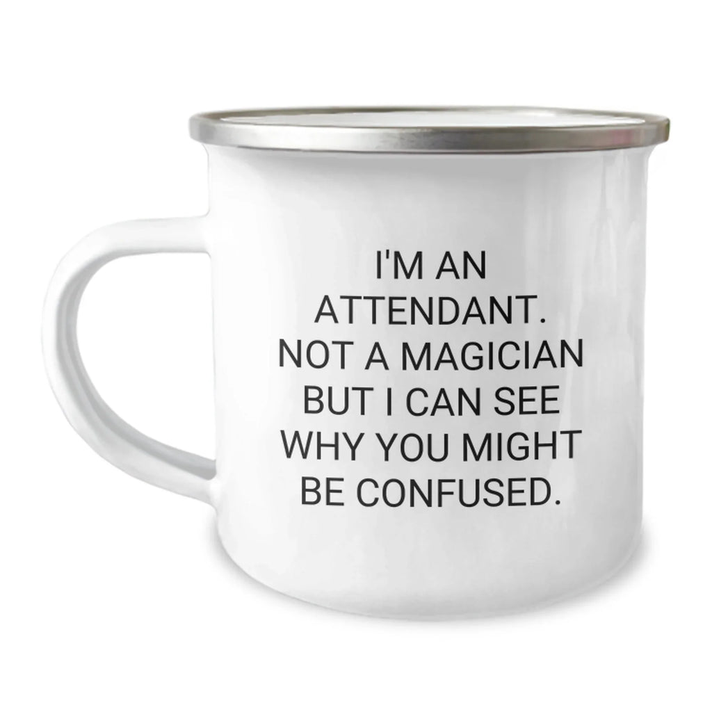 Funny Attendant Gifts from Men for Attendant Friends - I'm An Attendant. Not A Magician But I Can See Why You Might Be Confused. Camping Mug