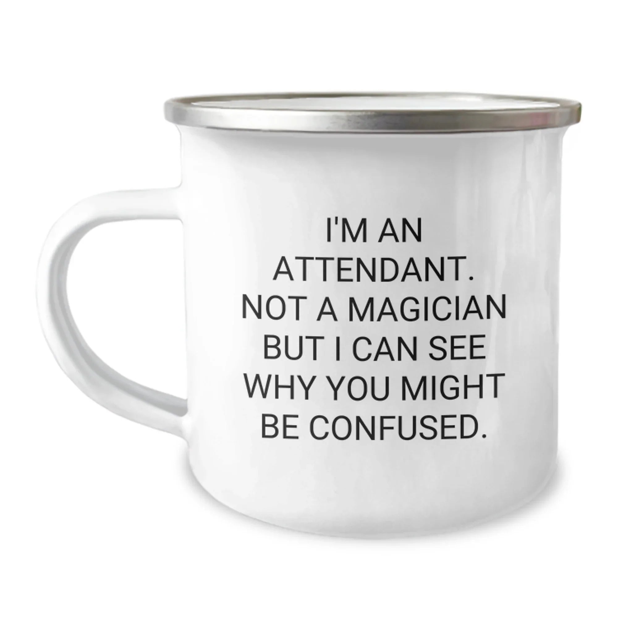 Funny Attendant Gifts from Men for Attendant Friends - I'm An Attendant. Not A Magician But I Can See Why You Might Be Confused. Camping Mug