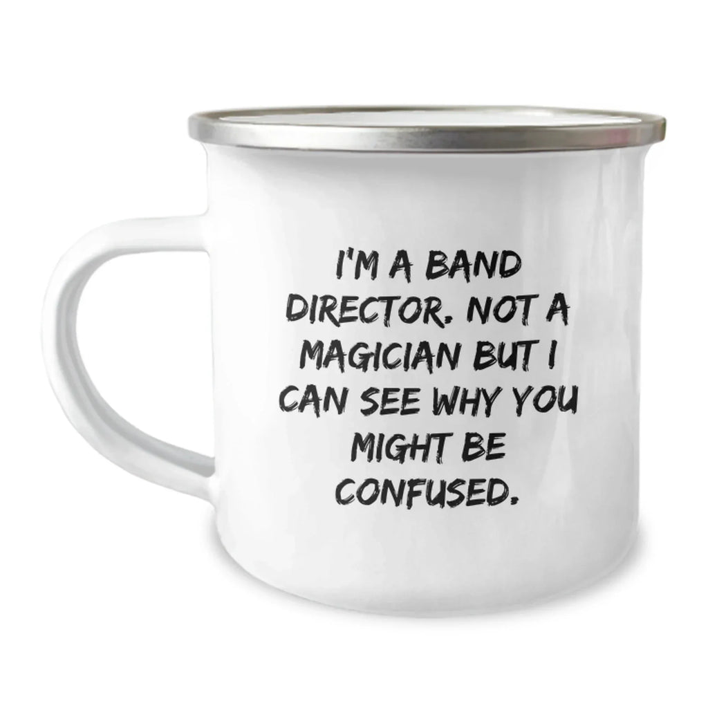 Funny Band Director Gifts from Men, Unique Camping Mug for Christmas, 'I'm A Band Director. Not A Magician But I Can See Why You Might Be Confused.'